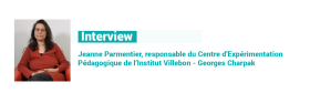 Newsletter 17 : Entretien avec Jeanne Parmentier, responsable du Centre d’Expérimentation Pédagogique de l’Institut Villebon - Georges Charpak